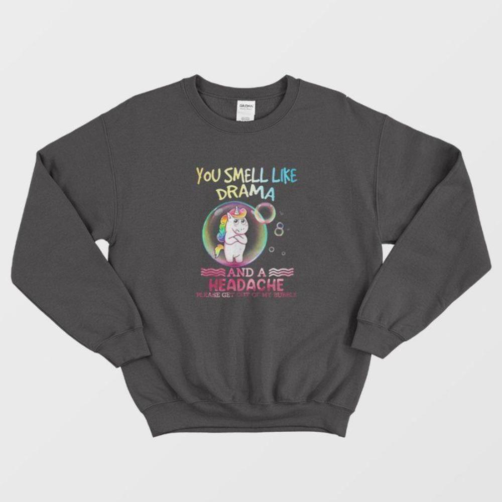 Unicorn You Smell Like Drama And A Headache Funny Cute Graphic Cozy Sweatshirt